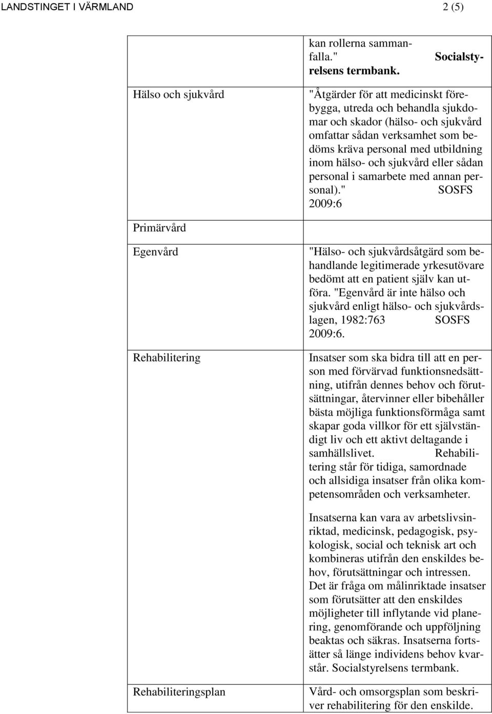 inom hälso- och sjukvård eller sådan personal i samarbete med annan personal).