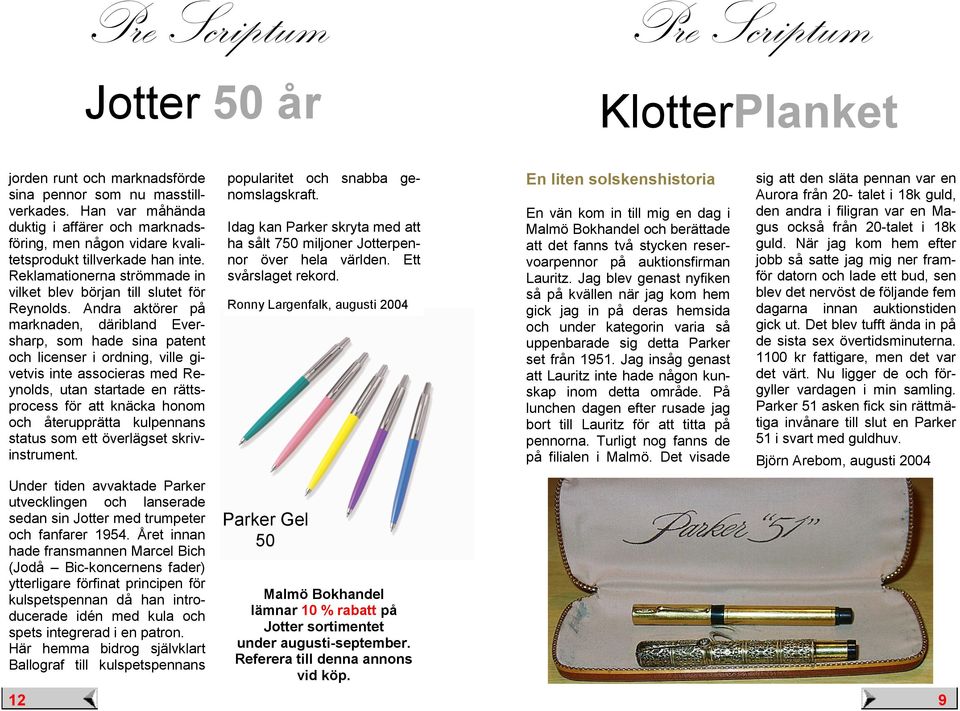 Andra aktörer på marknaden, däribland Eversharp, som hade sina patent och licenser i ordning, ville givetvis inte associeras med Reynolds, utan startade en rättsprocess för att knäcka honom och
