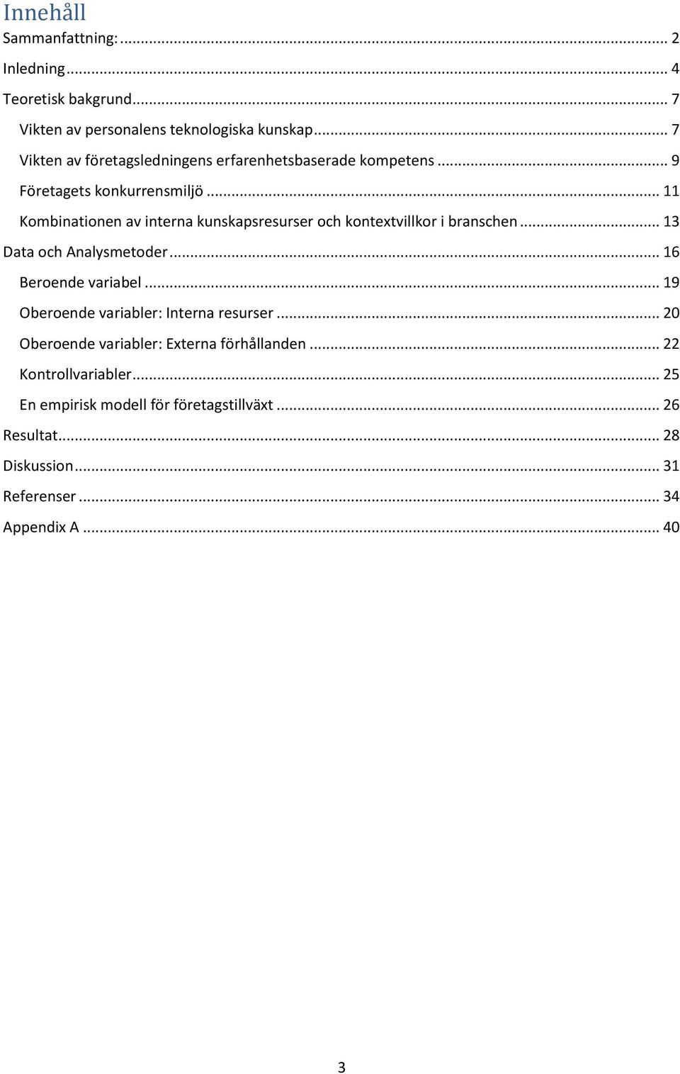 .. 11 Kombinationen av interna kunskapsresurser och kontextvillkor i branschen... 13 Data och Analysmetoder... 16 Beroende variabel.