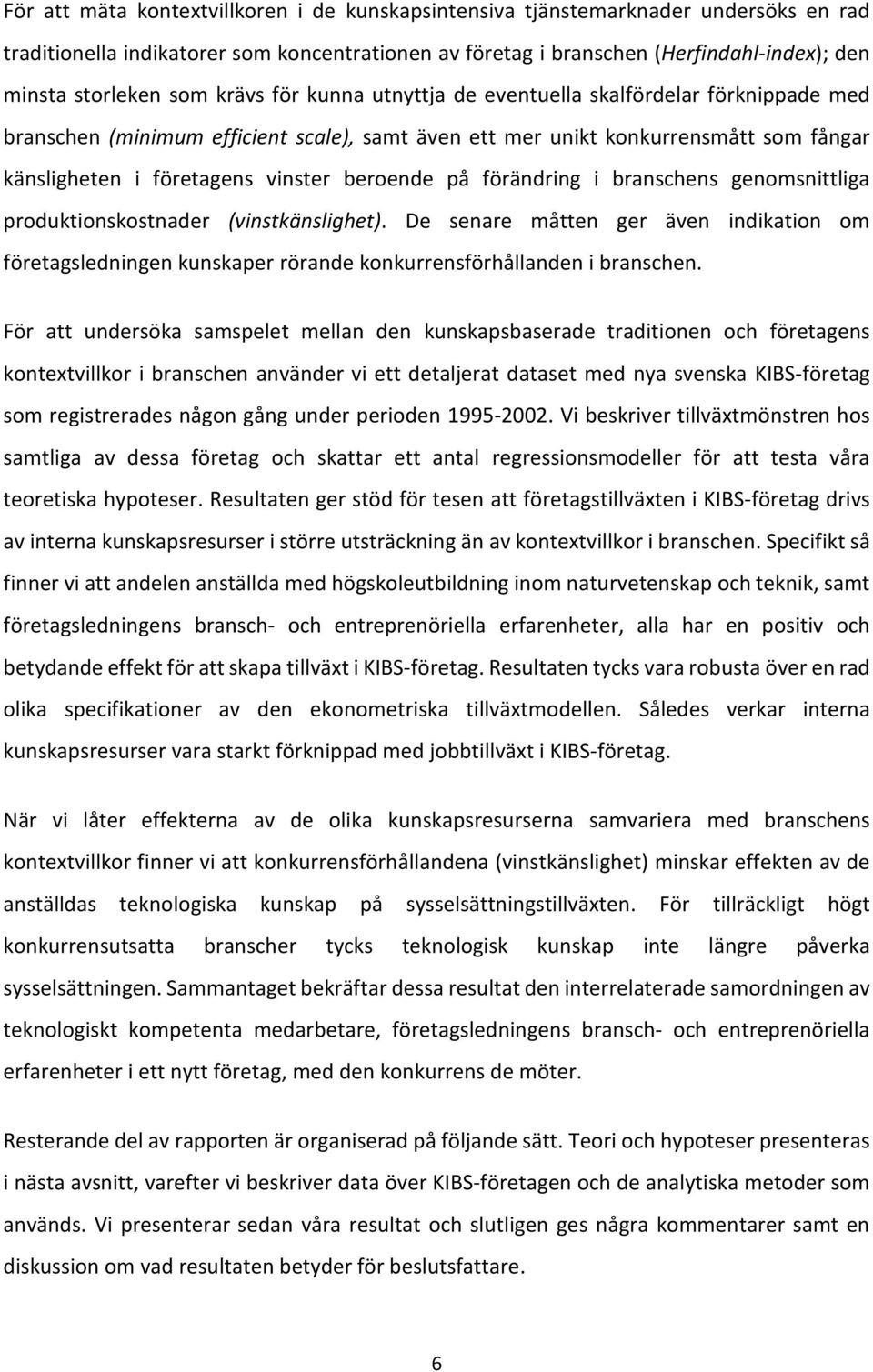 beroende på förändring i branschens genomsnittliga produktionskostnader (vinstkänslighet).