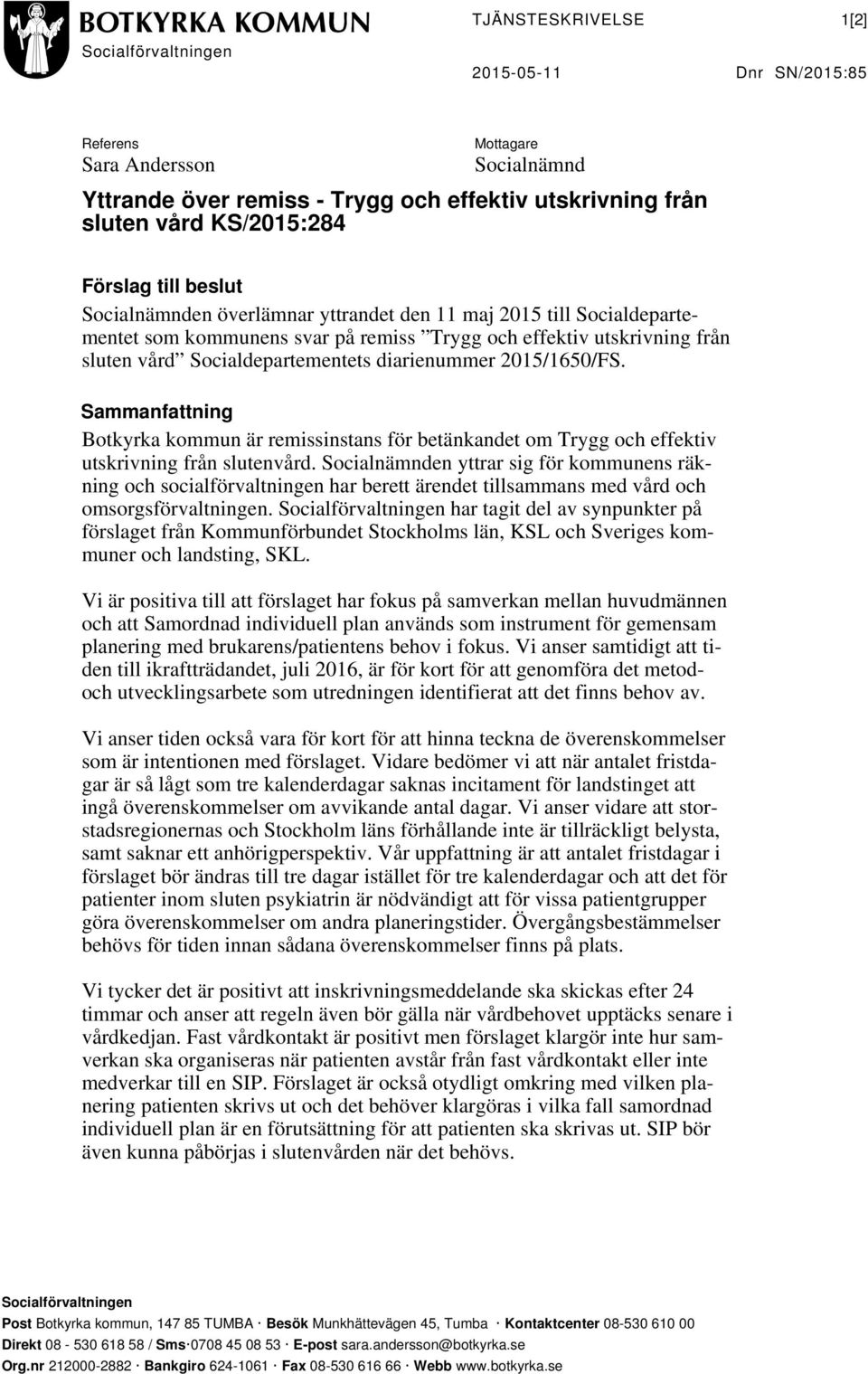 diarienummer 2015/1650/FS. Sammanfattning Botkyrka kommun är remissinstans för betänkandet om Trygg och effektiv utskrivning från slutenvård.