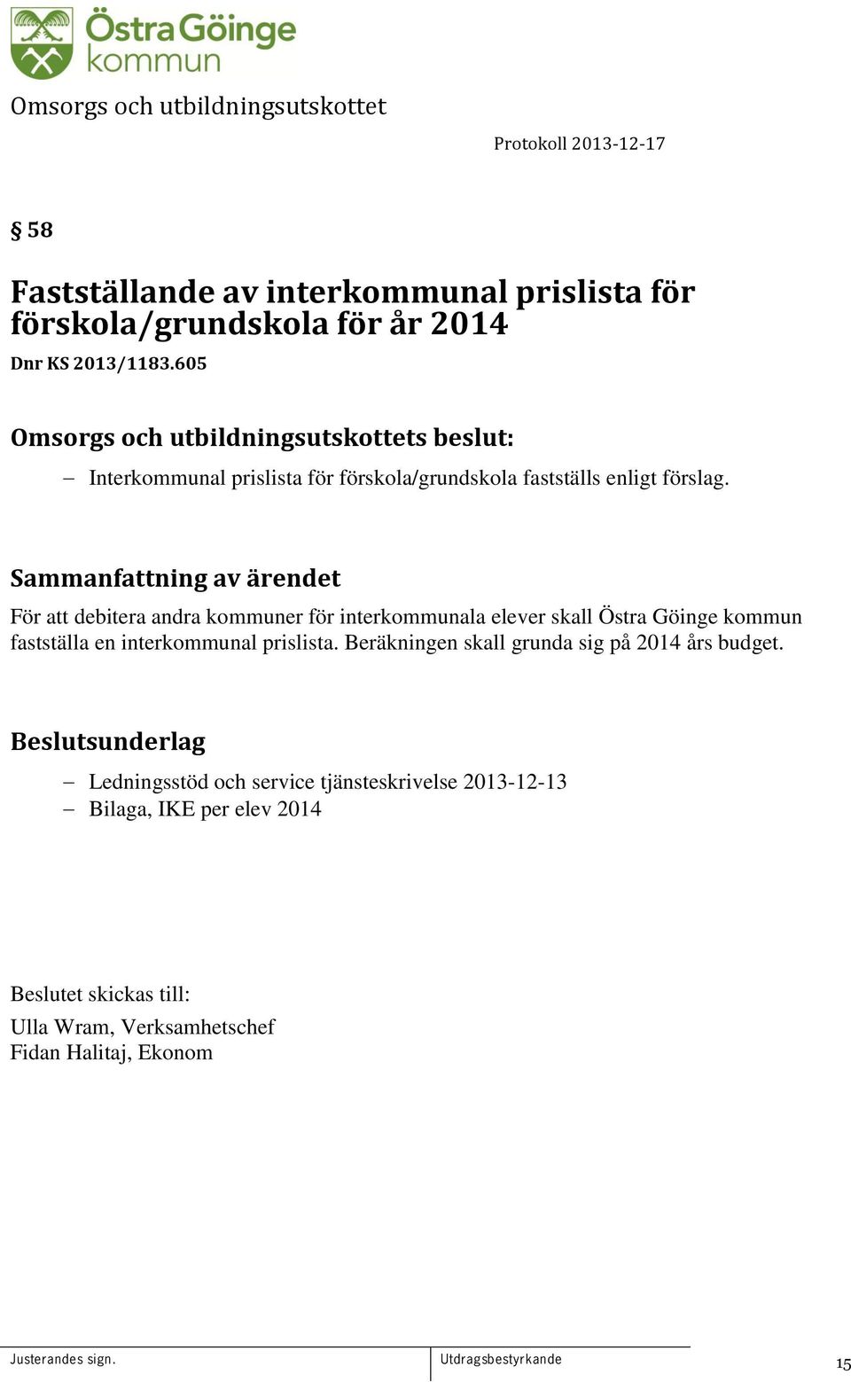 För att debitera andra kommuner för interkommunala elever skall Östra Göinge kommun fastställa en interkommunal prislista.