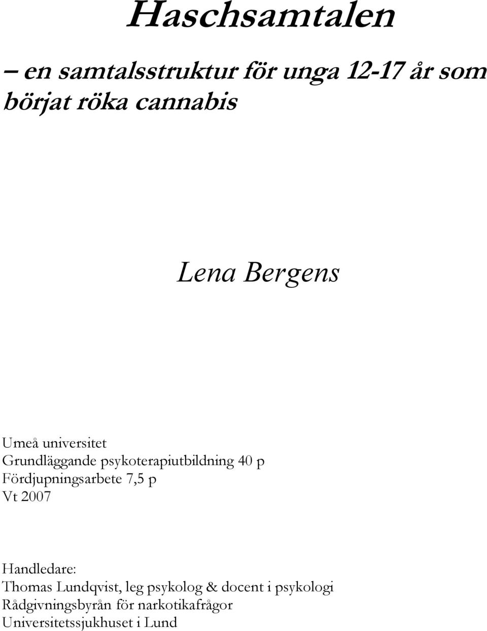 Fördjupningsarbete 7,5 p Vt 2007 Handledare: Thomas Lundqvist, leg psykolog &