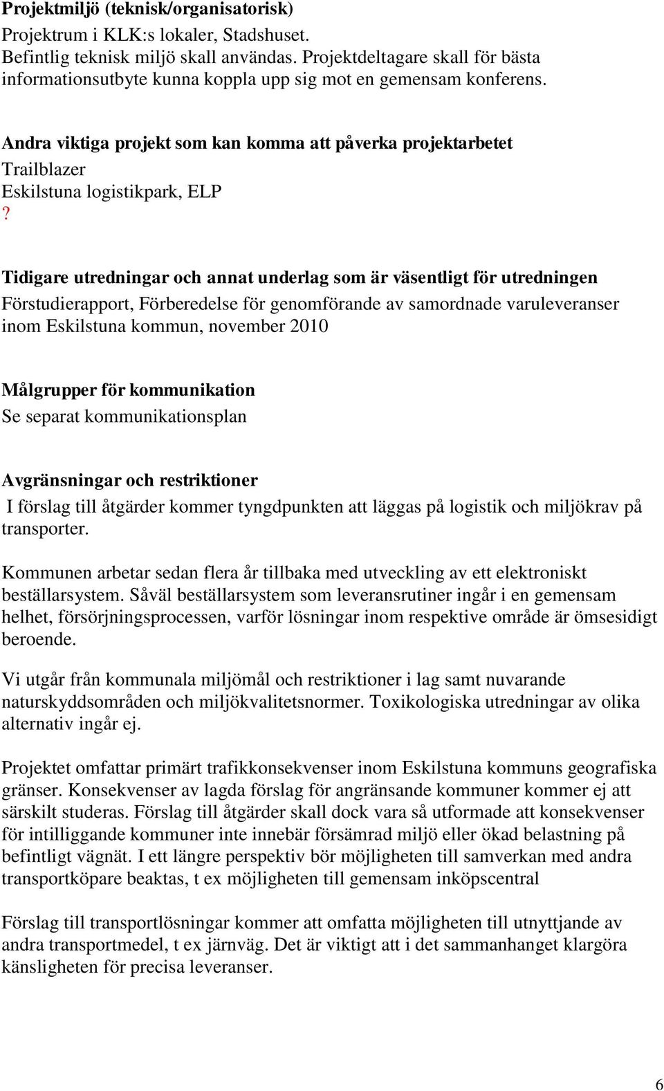 Andra viktiga projekt som kan komma att påverka projektarbetet Trailblazer Eskilstuna logistikpark, ELP?