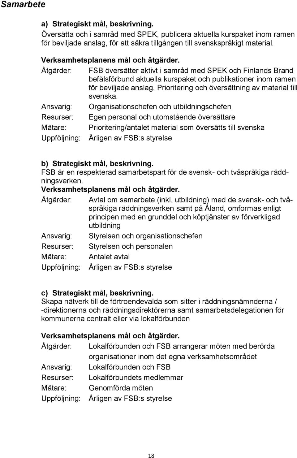 Prioritering och översättning av material till svenska.