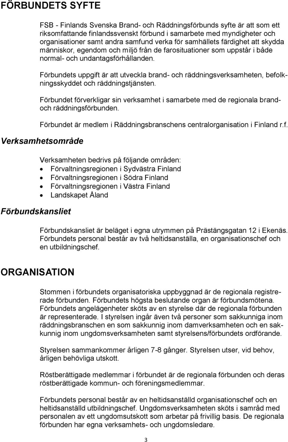 Förbundets uppgift är att utveckla brand- och räddningsverksamheten, befolkningsskyddet och räddningstjänsten.