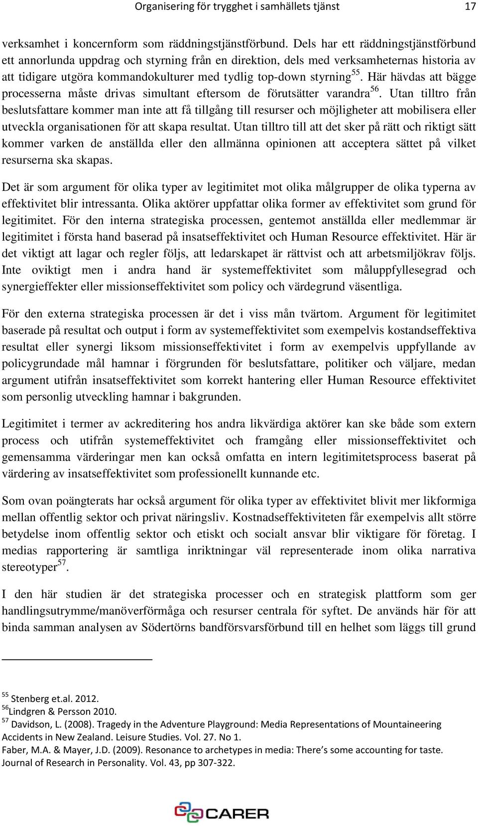 Här hävdas att bägge processerna måste drivas simultant eftersom de förutsätter varandra 56.