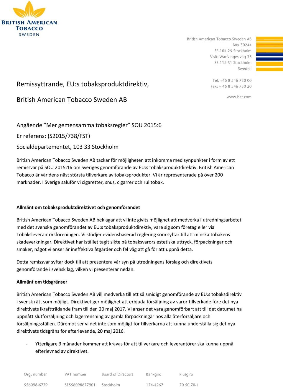 British American Tobacco är världens näst största tillverkare av tobaksprodukter. Vi är representerade på över 200 marknader. I Sverige saluför vi cigaretter, snus, cigarrer och rulltobak.