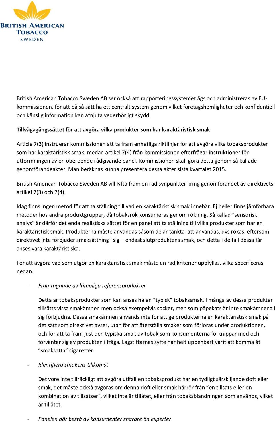 Tillvägagångssättet för att avgöra vilka produkter som har karaktäristisk smak Article 7(3) instruerar kommissionen att ta fram enhetliga riktlinjer för att avgöra vilka tobaksprodukter som har