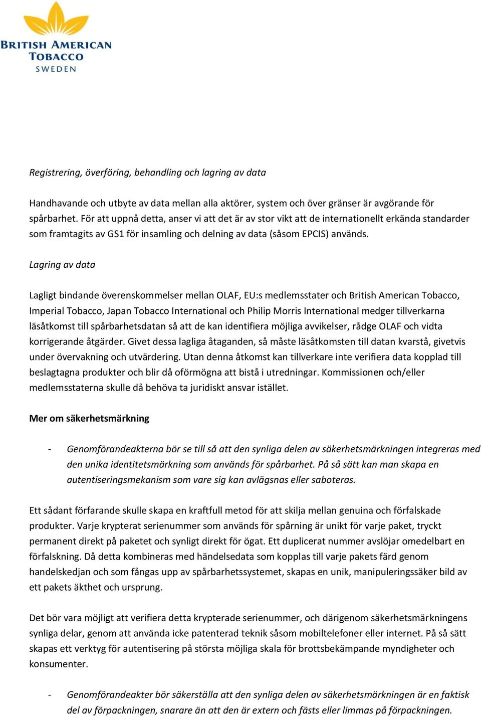 Lagring av data Lagligt bindande överenskommelser mellan OLAF, EU:s medlemsstater och British American Tobacco, Imperial Tobacco, Japan Tobacco International och Philip Morris International medger