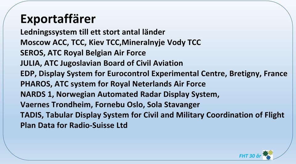 France PHAROS, ATC system for Royal Neterlands Air Force NARDS 1, Norwegian Automated Radar Display System, Vaernes Trondheim,