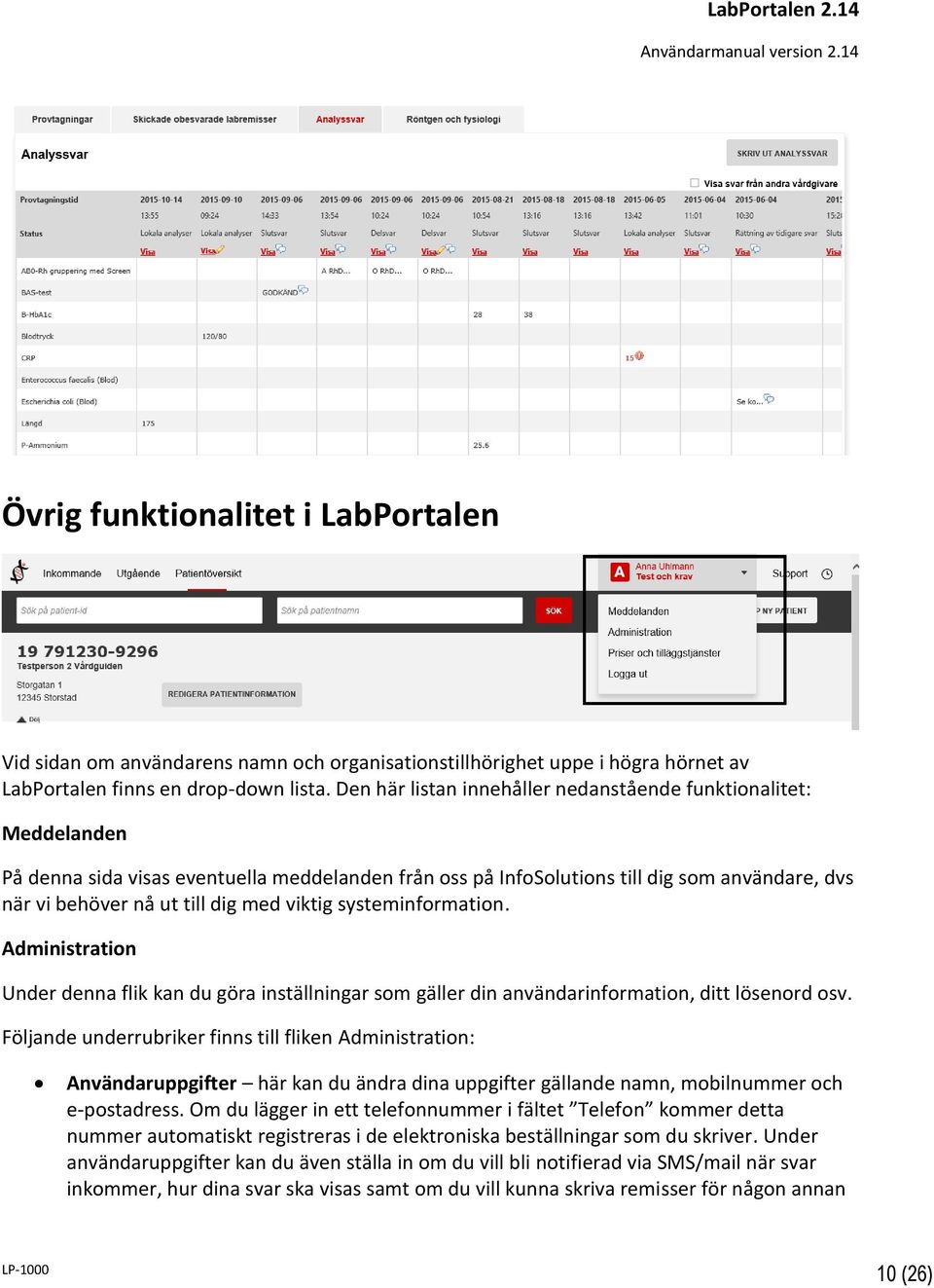 viktig systeminformation. Administration Under denna flik kan du göra inställningar som gäller din användarinformation, ditt lösenord osv.