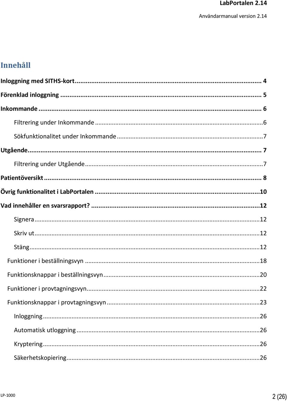 ..10 Vad innehåller en svarsrapport?...12 Signera... 12 Skriv ut... 12 Stäng... 12 Funktioner i beställningsvyn.