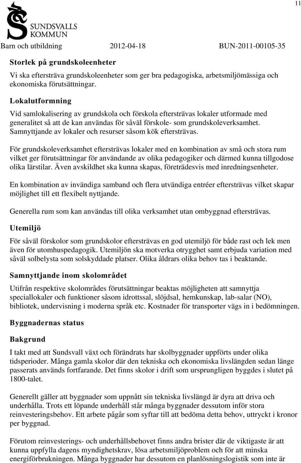 Samnyttjande av lokaler och resurser såsom kök eftersträvas.