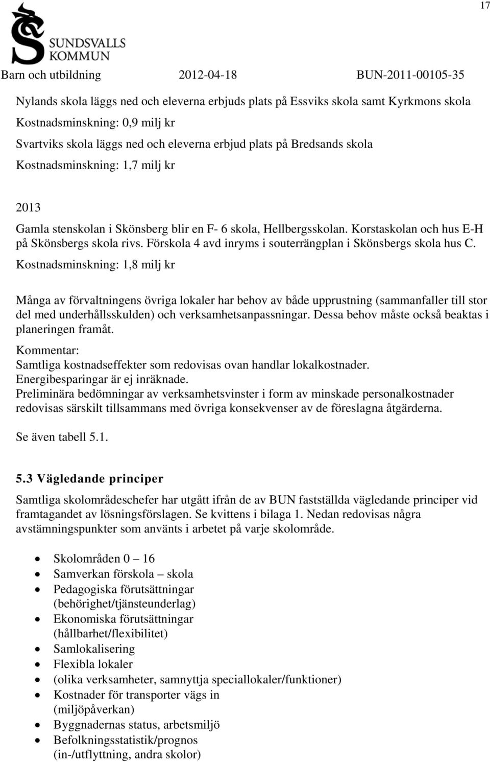Förskola 4 avd inryms i souterrängplan i Skönsbergs skola hus C.