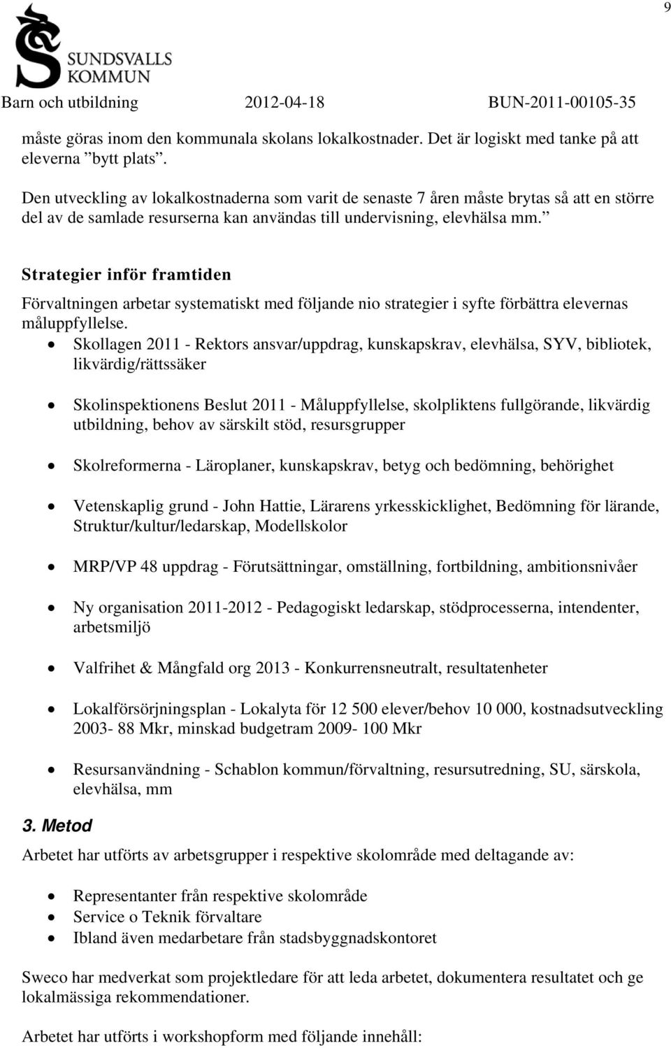 Strategier inför framtiden Förvaltningen arbetar systematiskt med följande nio strategier i syfte förbättra elevernas måluppfyllelse.