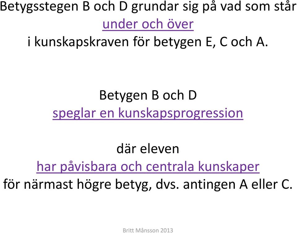 Betygen B och D speglar en kunskapsprogression där eleven har