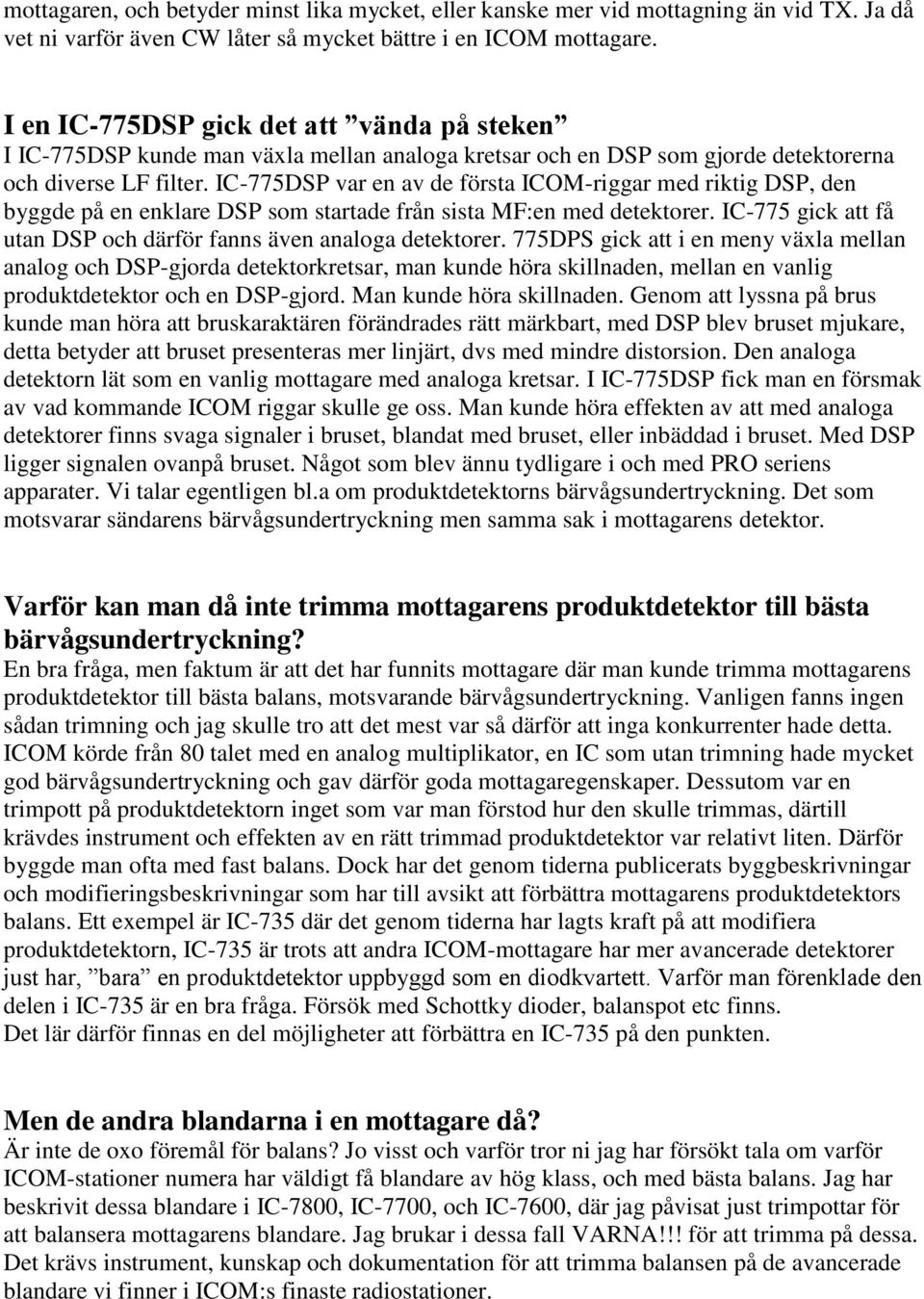 IC-775DSP var en av de första ICOM-riggar med riktig DSP, den byggde på en enklare DSP som startade från sista MF:en med detektorer.