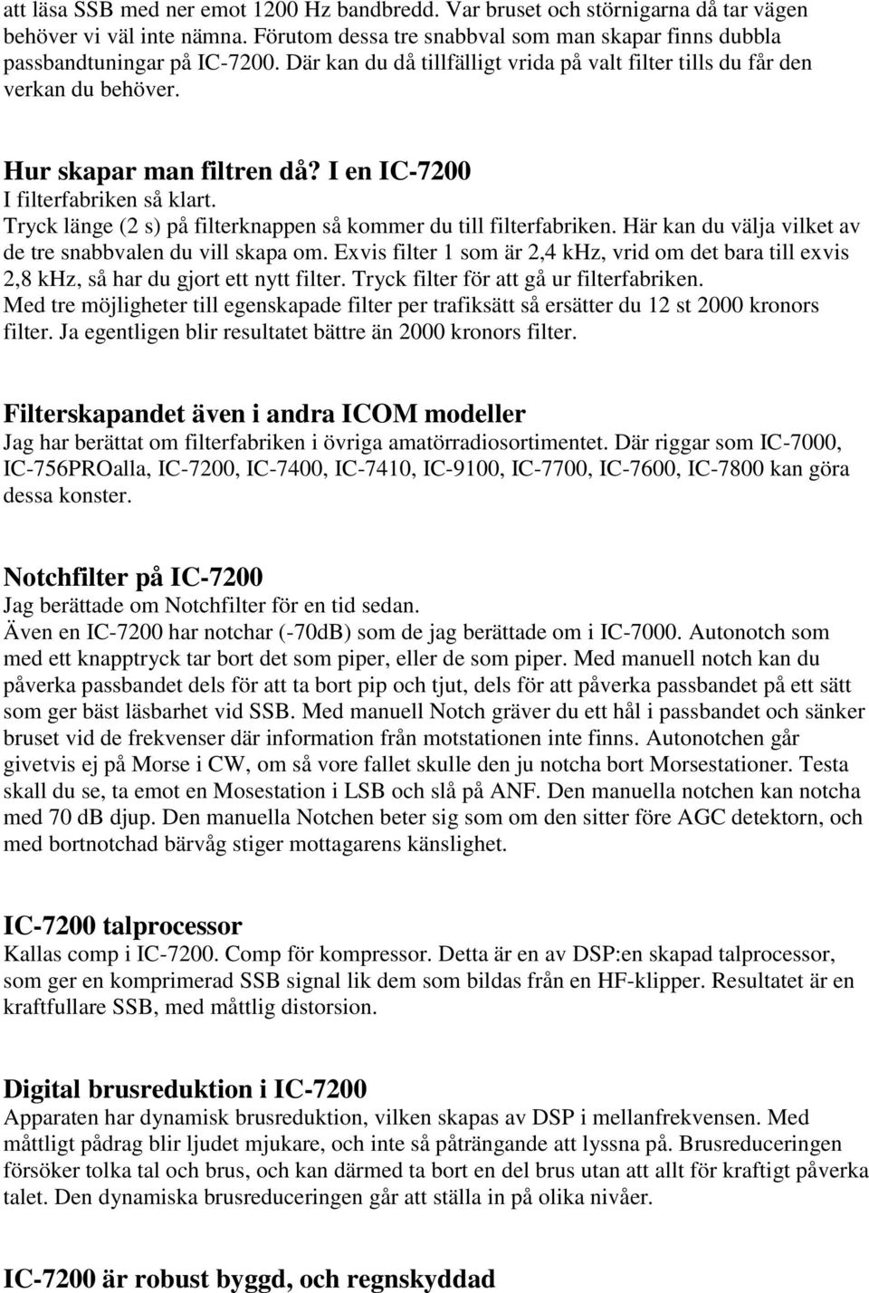 Tryck länge (2 s) på filterknappen så kommer du till filterfabriken. Här kan du välja vilket av de tre snabbvalen du vill skapa om.