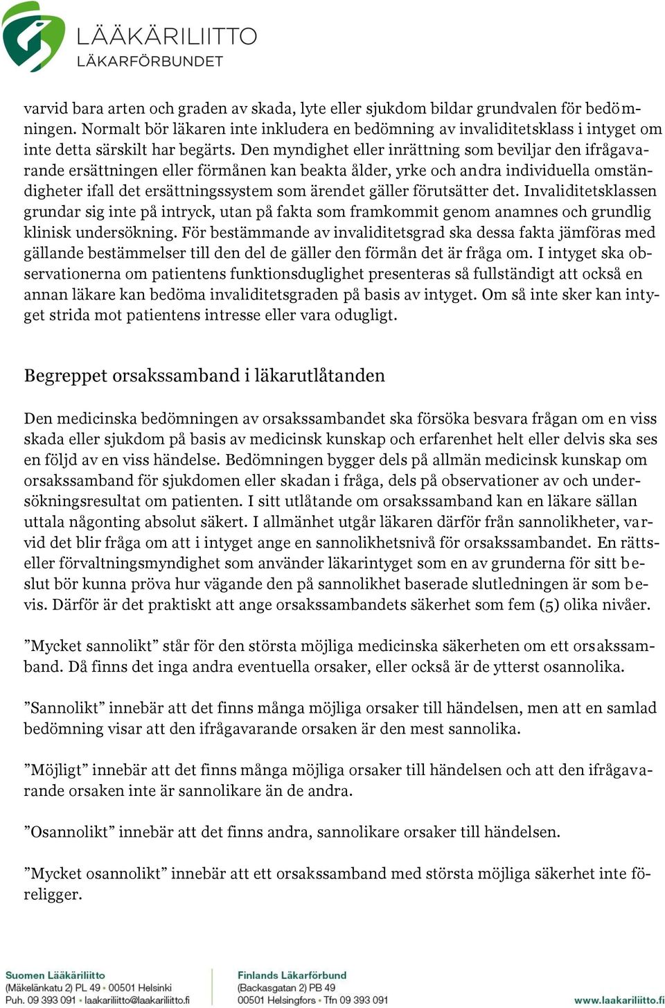 Den myndighet eller inrättning som beviljar den ifrågavarande ersättningen eller förmånen kan beakta ålder, yrke och andra individuella omständigheter ifall det ersättningssystem som ärendet gäller
