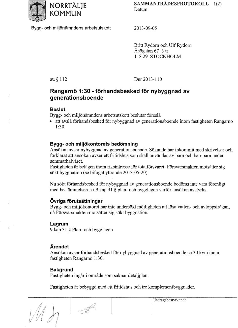 1:30. Bygg- och miljökontorets bedömning Ansökan avser nybyggnad av generationsboende.