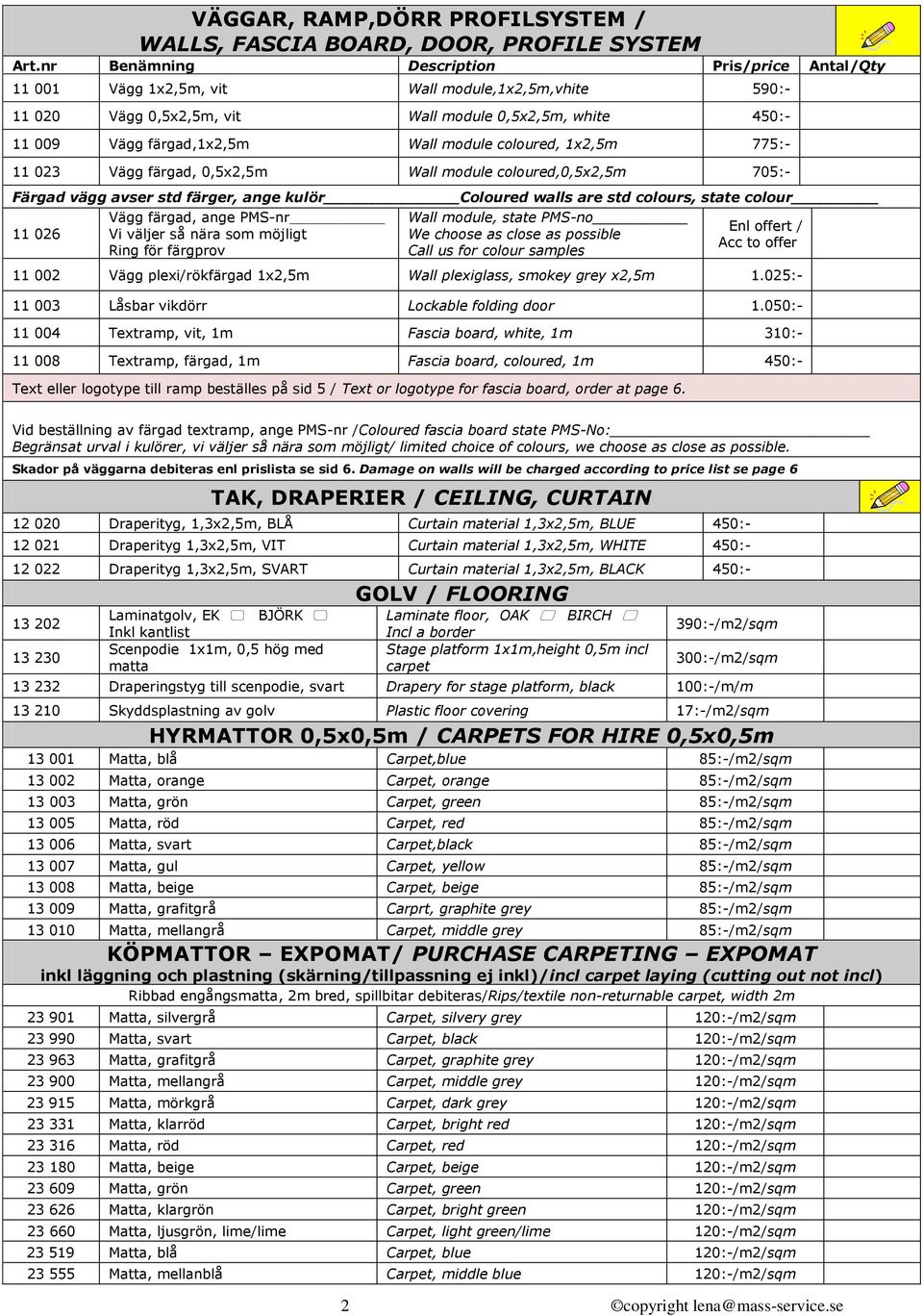 coloured, 1x2,5m 775:- 11 023 Vägg färgad, 0,5x2,5m Wall module coloured,0,5x2,5m 705:- Färgad vägg avser std färger, ange kulör Coloured walls are std colours, state colour 11 026 Vägg färgad, ange