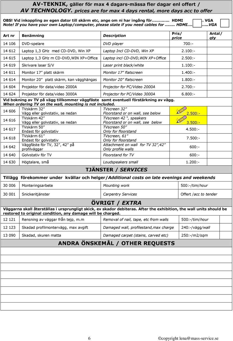 VGA Note! If you have your own Laptop/computer, please state if you need cables for.. HDMI.