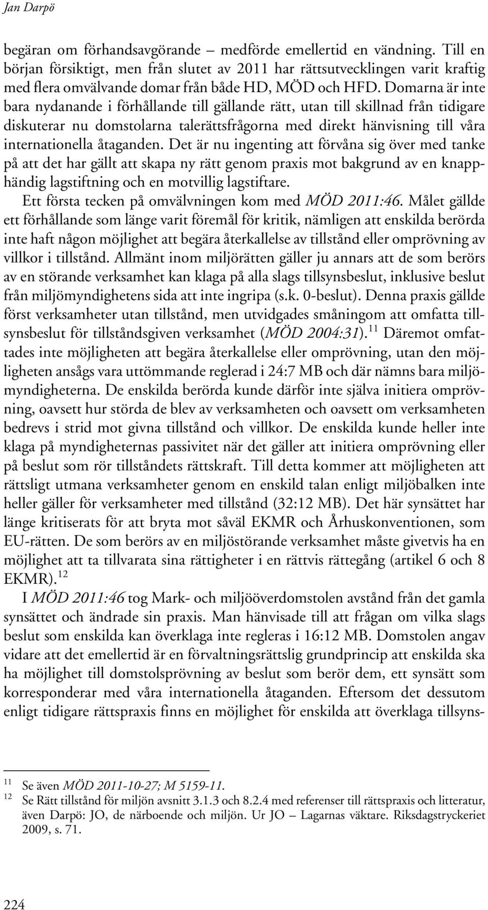 Domarna är inte bara nydanande i förhållande till gällande rätt, utan till skillnad från tidigare diskuterar nu domstolarna talerättsfrågorna med direkt hänvisning till våra internationella åtaganden.