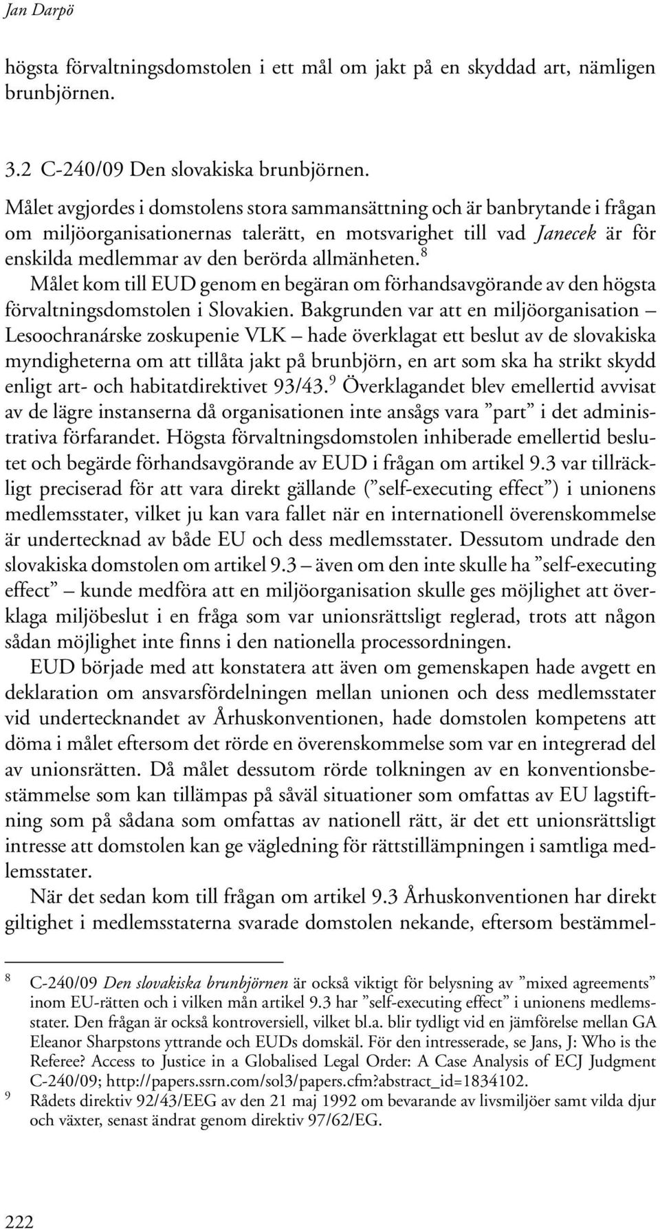 8 Målet kom till EUD genom en begäran om förhandsavgörande av den högsta förvaltningsdomstolen i Slovakien.