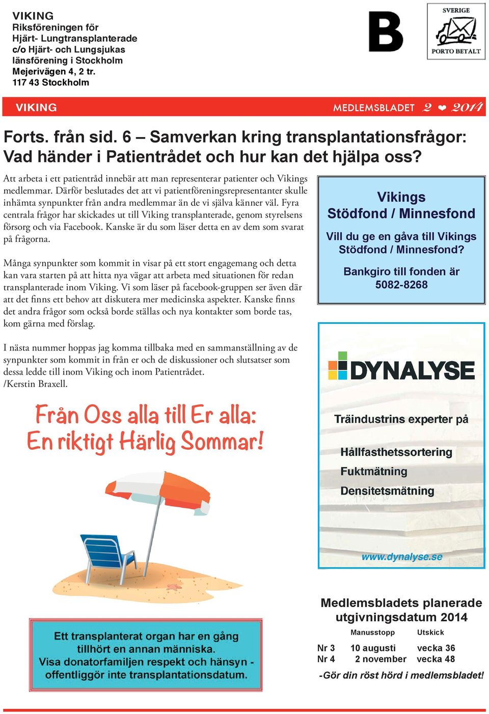 Därför beslutades det att vi patientföreningsrepresentanter skulle inhämta synpunkter från andra medlemmar än de vi själva känner väl.