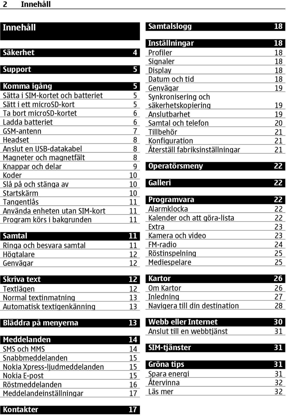 Ringa och besvara samtal 11 Högtalare 12 Genvägar 12 Skriva text 12 Textlägen 12 Normal textinmatning 13 Automatisk textigenkänning 13 Bläddra på menyerna 13 Meddelanden 14 SMS och MMS 14
