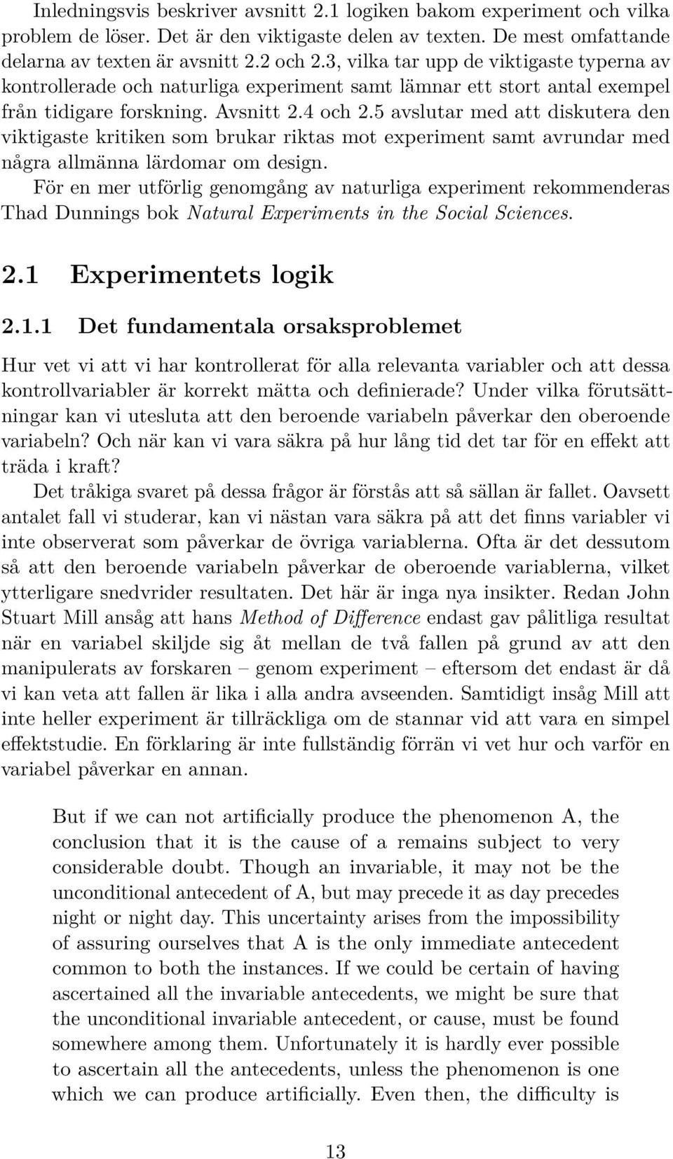5 avslutar med att diskutera den viktigaste kritiken som brukar riktas mot experiment samt avrundar med några allmänna lärdomar om design.