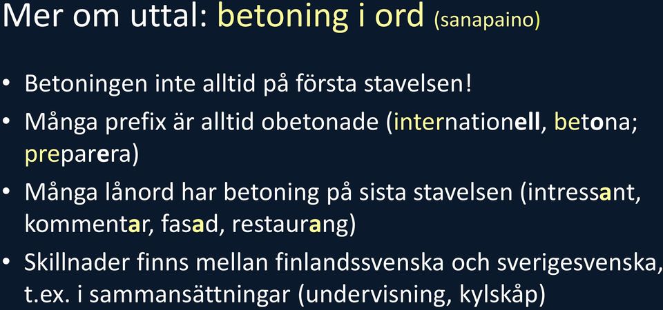 betoning på sista stavelsen (intressant, kommentar, fasad, restaurang) Skillnader finns