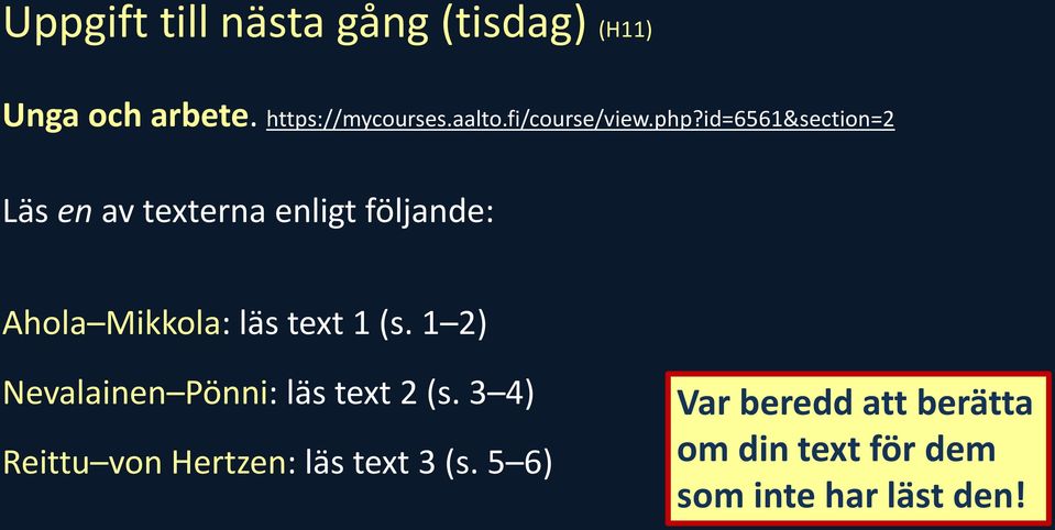 id=6561&section=2 Läs en av texterna enligt följande: Ahola Mikkola: läs text 1 (s.