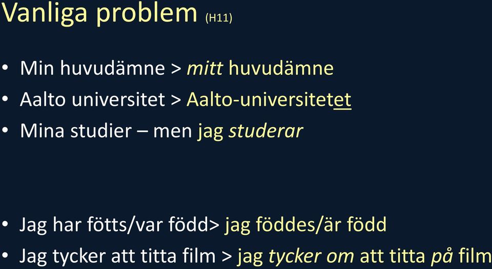 jag studerar Jag har fötts/var född> jag föddes/är född