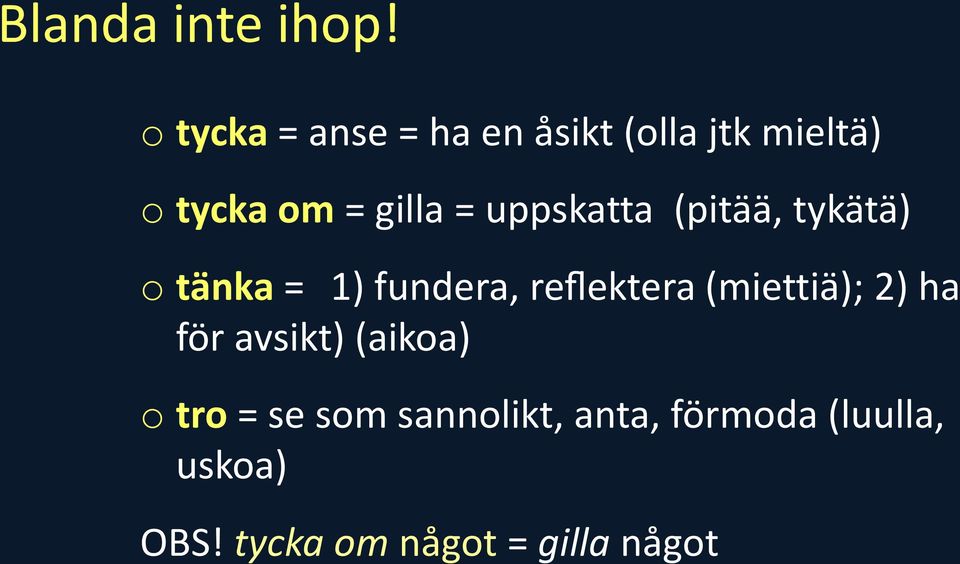 uppskatta (pitää, tykätä) o tänka = 1) fundera, reflektera