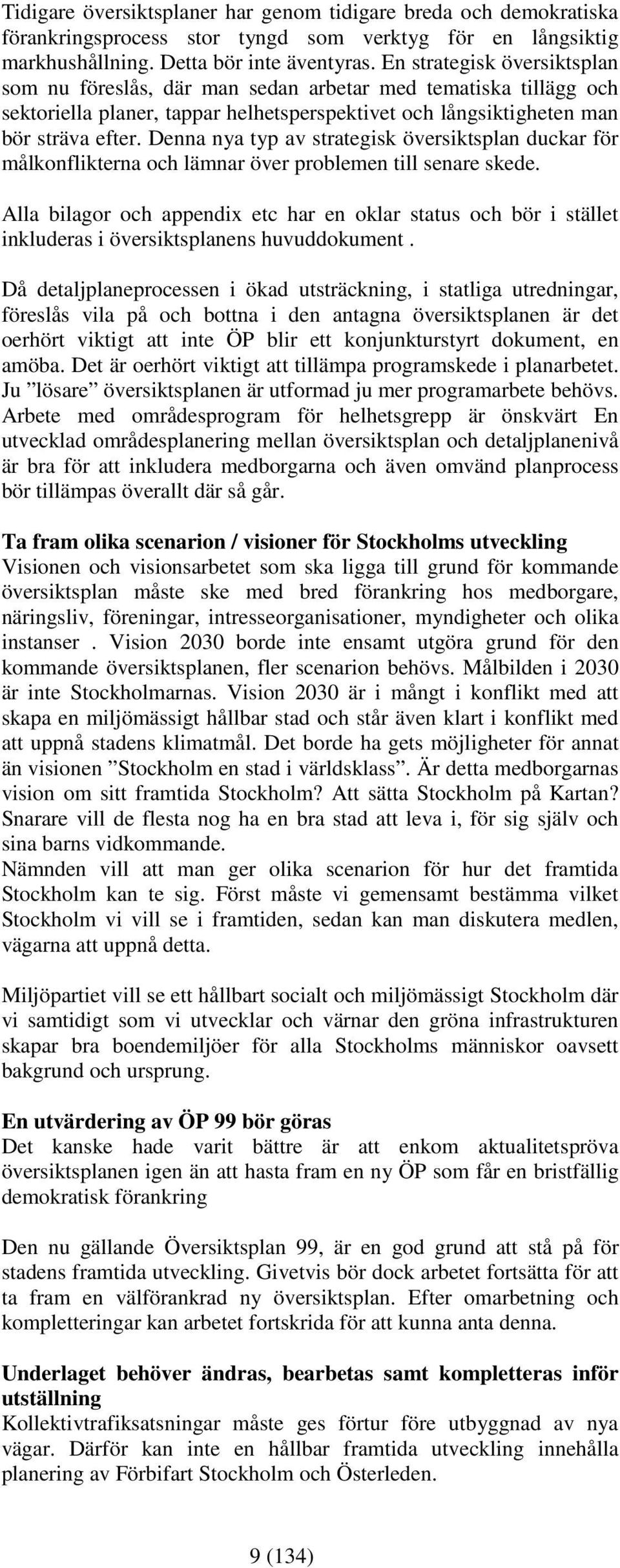 Denna nya typ av strategisk översiktsplan duckar för målkonflikterna och lämnar över problemen till senare skede.
