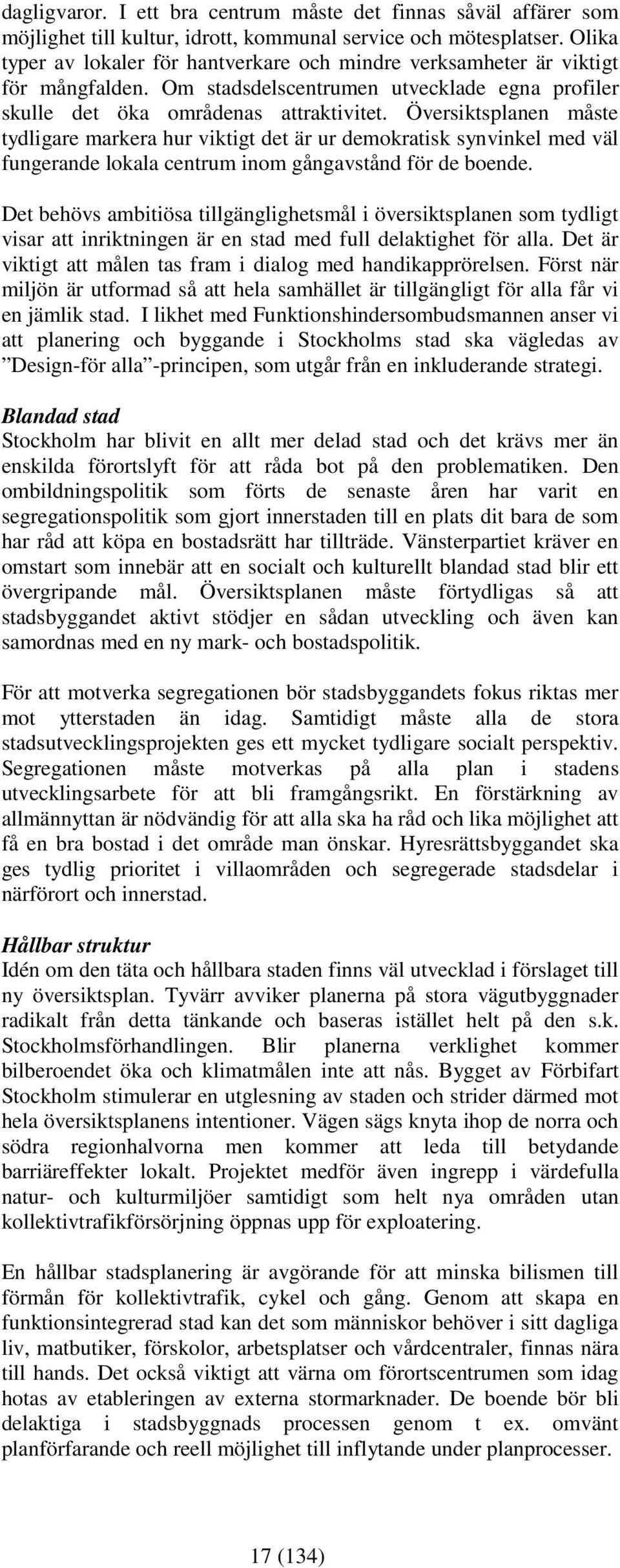 Översiktsplanen måste tydligare markera hur viktigt det är ur demokratisk synvinkel med väl fungerande lokala centrum inom gångavstånd för de boende.