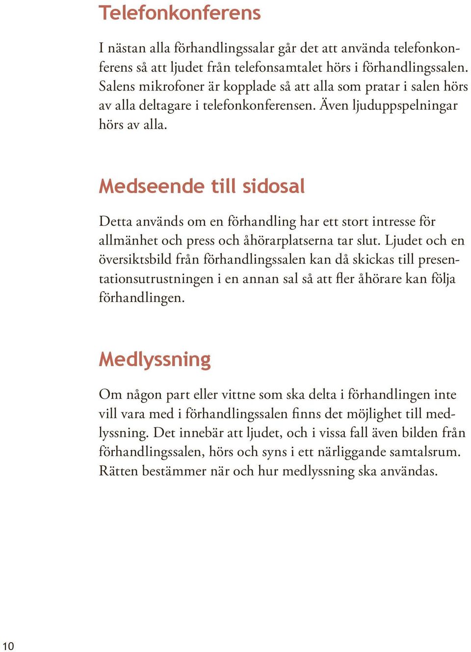 Medseende till sidosal Detta används om en förhandling har ett stort intresse för allmänhet och press och åhörarplatserna tar slut.