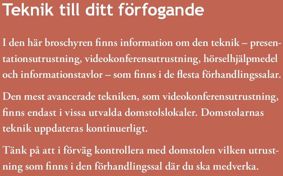 Den mest avancerade tekniken, som videokonferensutrustning, finns endast i vissa utvalda domstolslokaler.