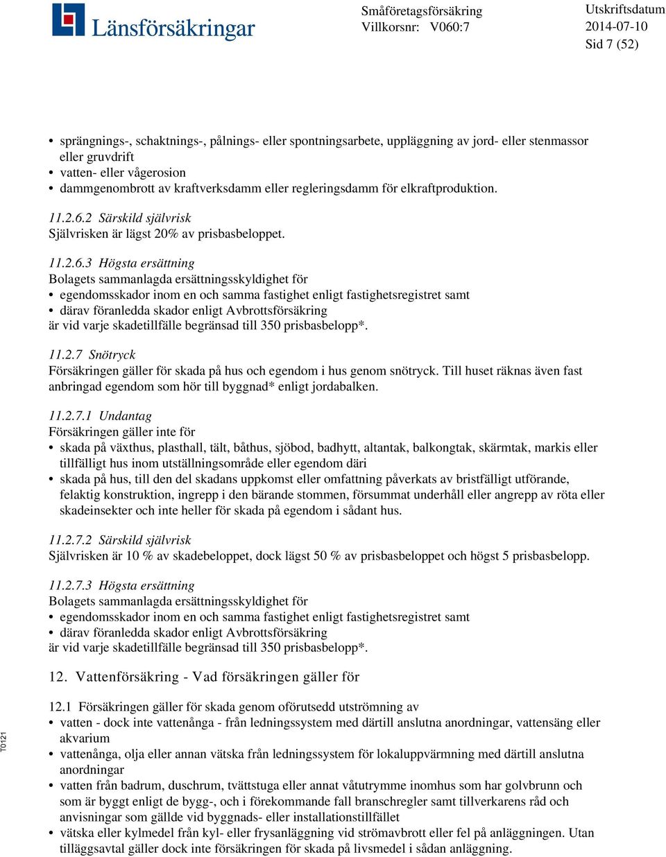 2 Särskild självrisk Självrisken är lägst 20% av prisbasbeloppet. 11.2.6.