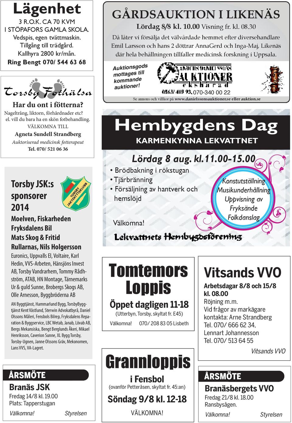 AB, Torsby Vandrarhem, Tommy Rådhström, ATAB, HN Montage, Tärnemarks Ur & guld Sunne, Brobergs Skogs AB, Olle Arnesson, Byggbröderna AB AN Byggtjänst, Hammarlund Bygg, TorsbyByggtjänst Kent Västlund,