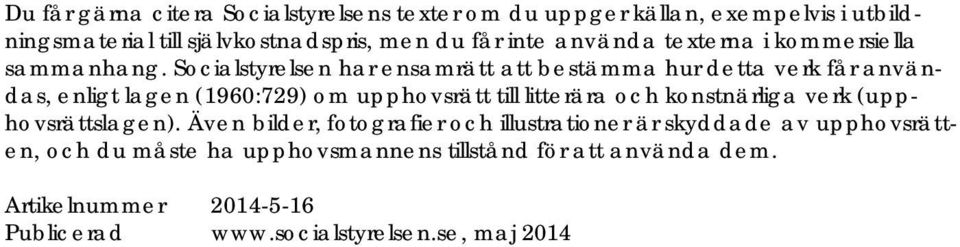 Socialstyrelsen har ensamrätt att bestämma hur detta verk får användas, enligt lagen (1960:729) om upphovsrätt till litterära och