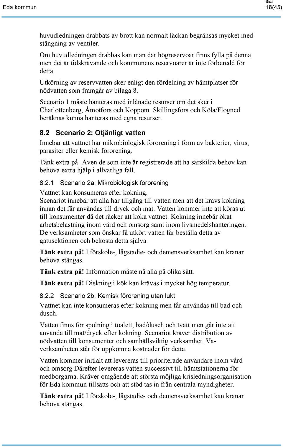 Utkörning av reservvatten sker enligt den fördelning av hämtplatser för nödvatten som framgår av bilaga 8.