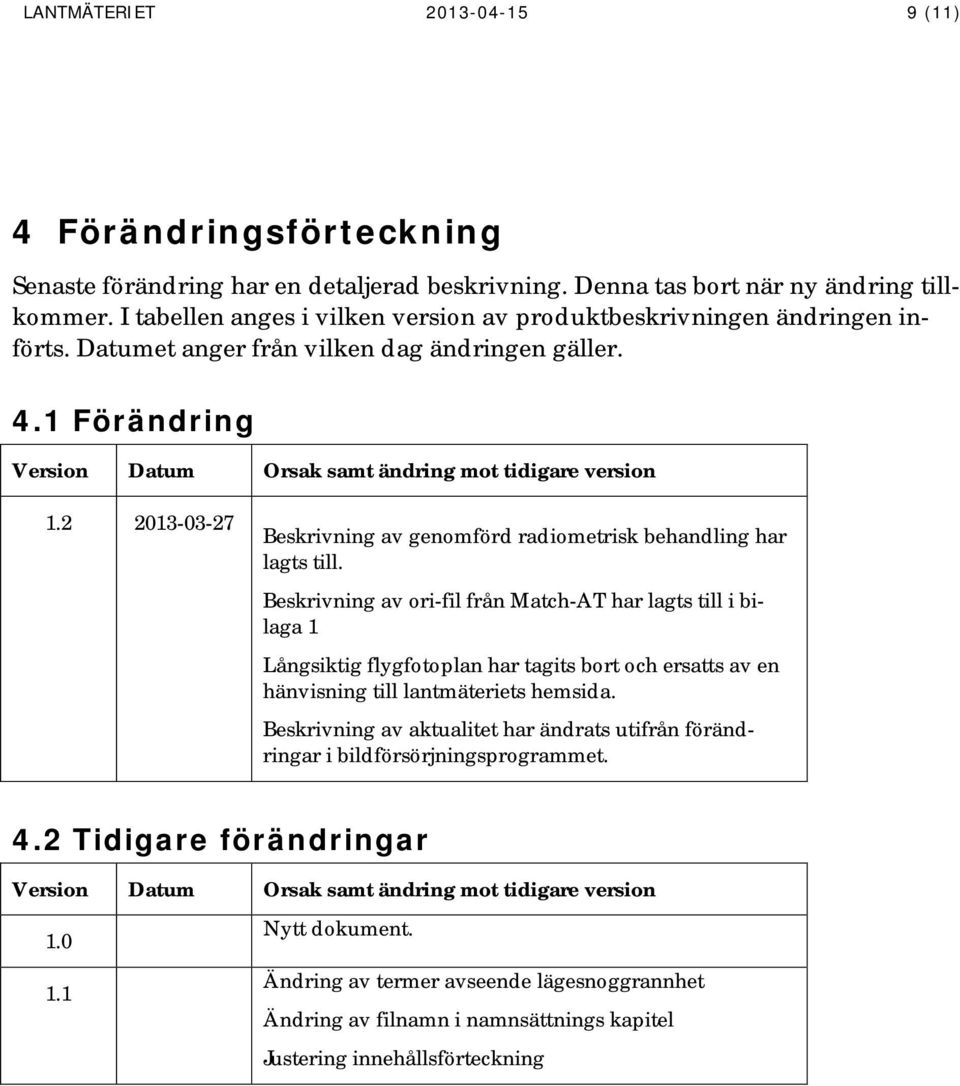 2 2013-03-27 Beskrivning av genomförd radiometrisk behandling har lagts till.