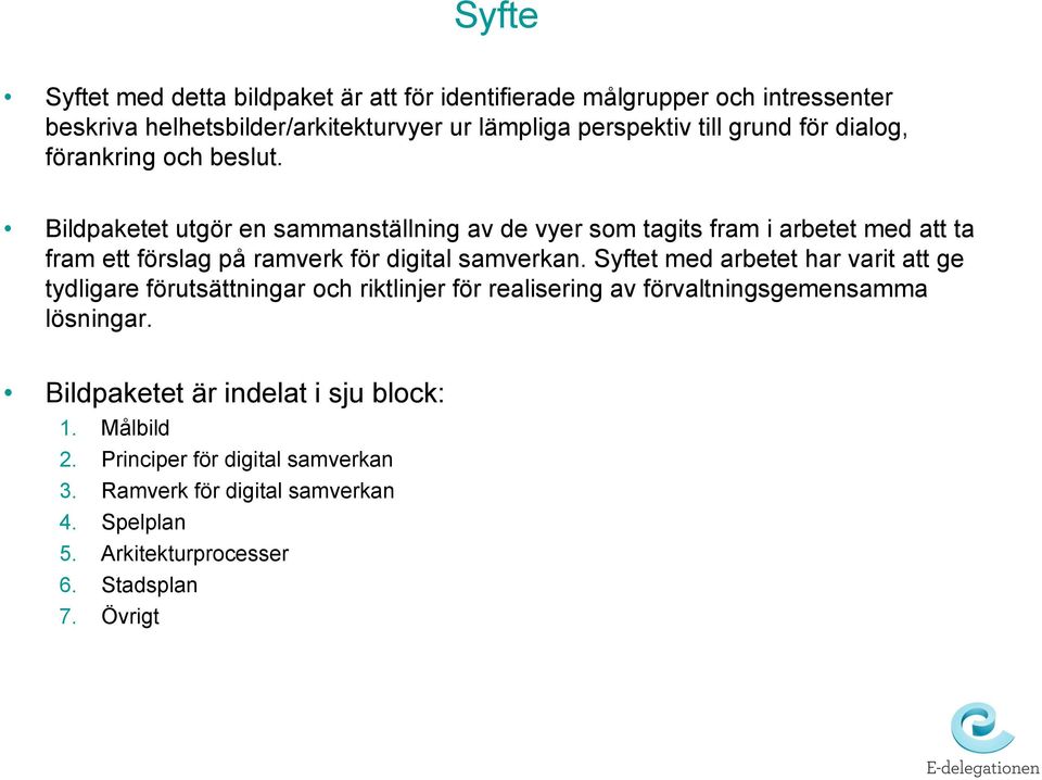 Bildpaketet utgör en sammanställning av de vyer som tagits fram i arbetet med att ta fram ett förslag på ramverk för digital samverkan.