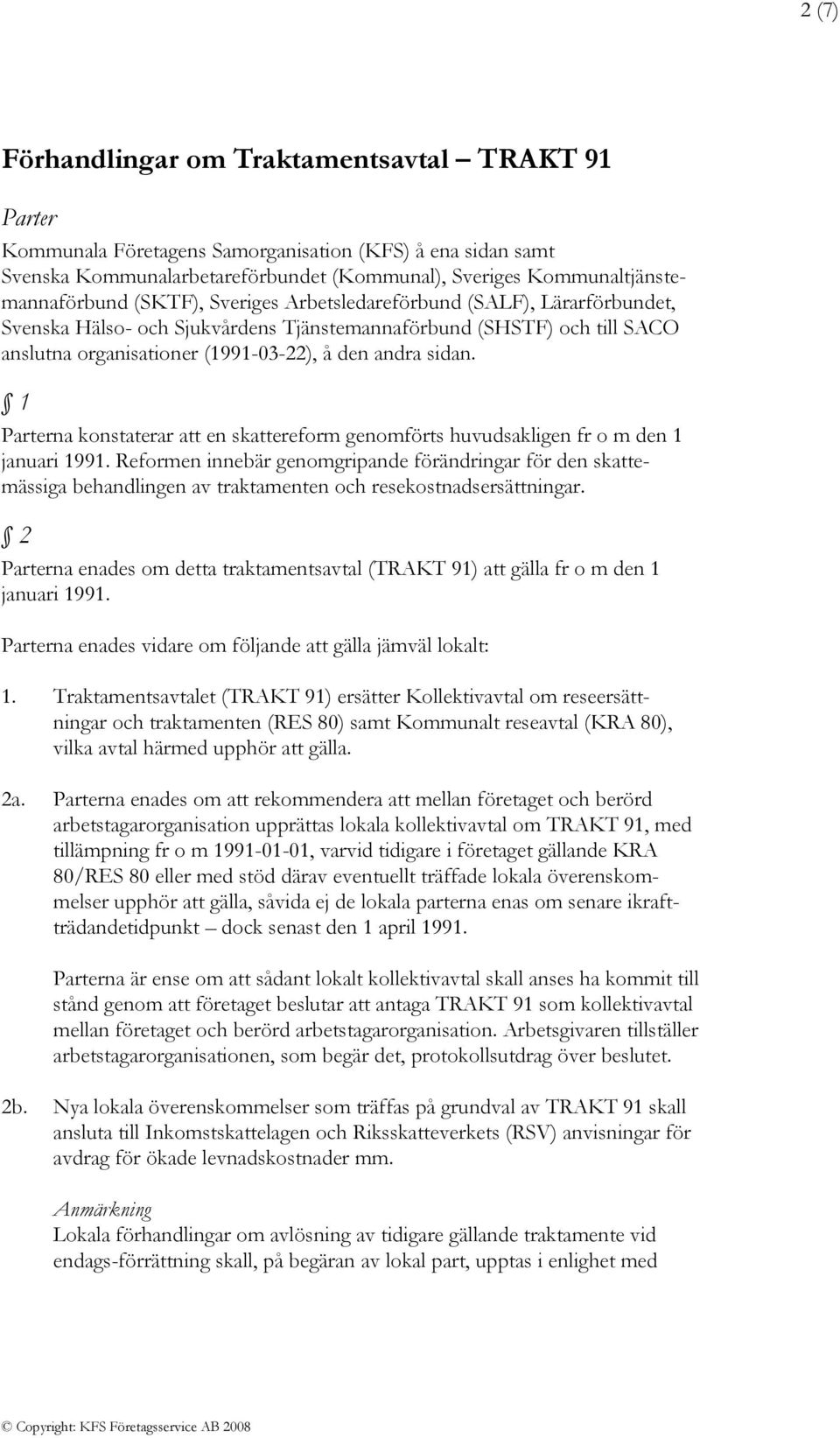 1 Parterna konstaterar att en skattereform genomförts huvudsakligen fr o m den 1 januari 1991.