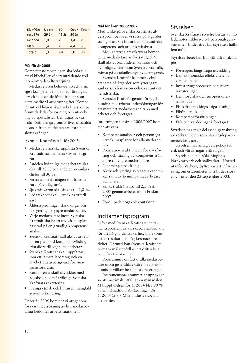 Kompetensutvecklingen skall också ta sikte på framtida ledarförsörjning och utveckling av specialister.