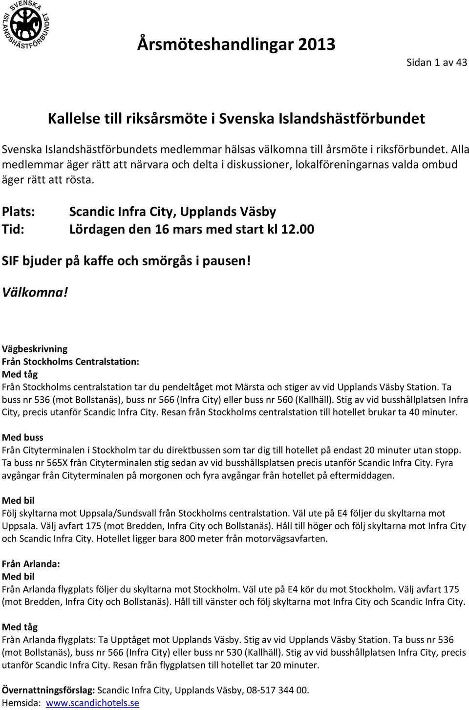 00 SIF bjuder på kaffe och smörgås i pausen! Välkomna!