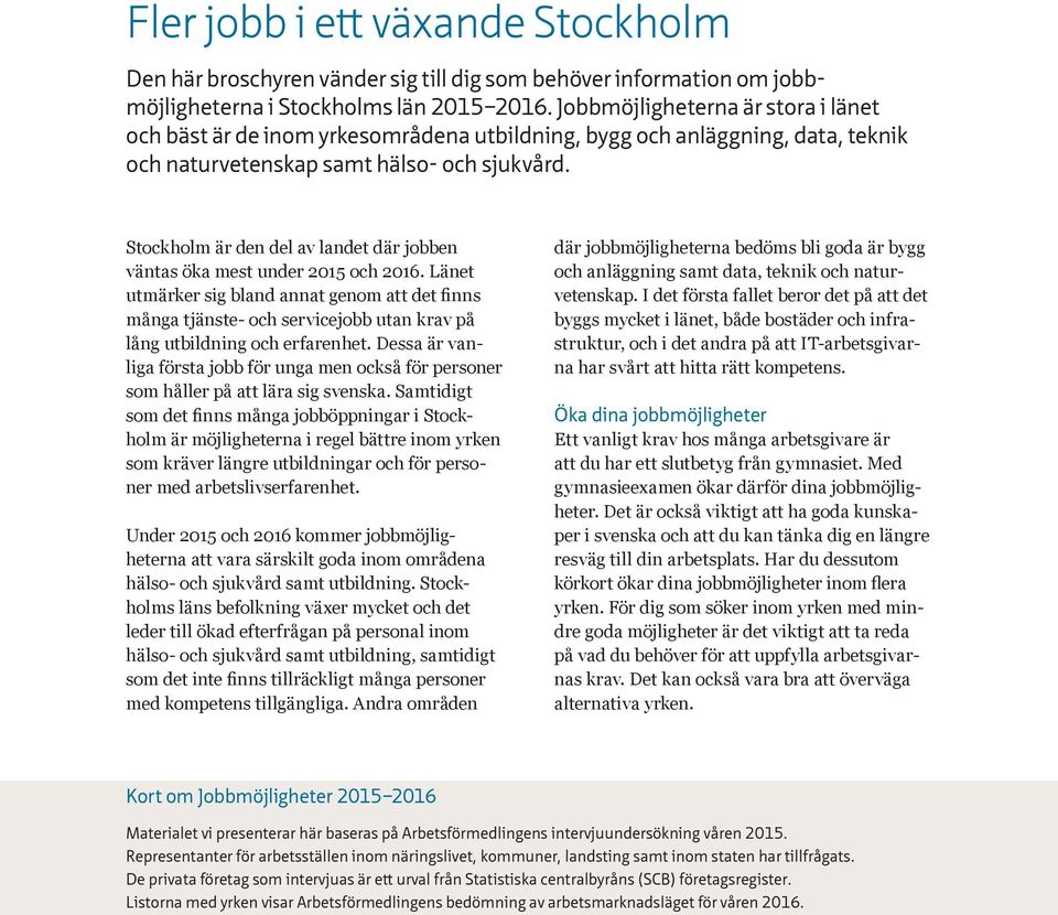 Stockholm är den del av landet där jobben väntas öka mest under 2015 och 2016.